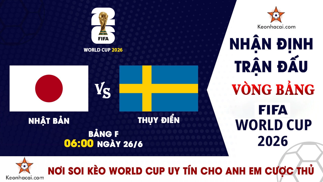 World Cup 2026 – Nhận Định Nhật Bản vs Thụy Điển, 06h00 Ngày 26/6: Đại chiến giành vé đi tiếp