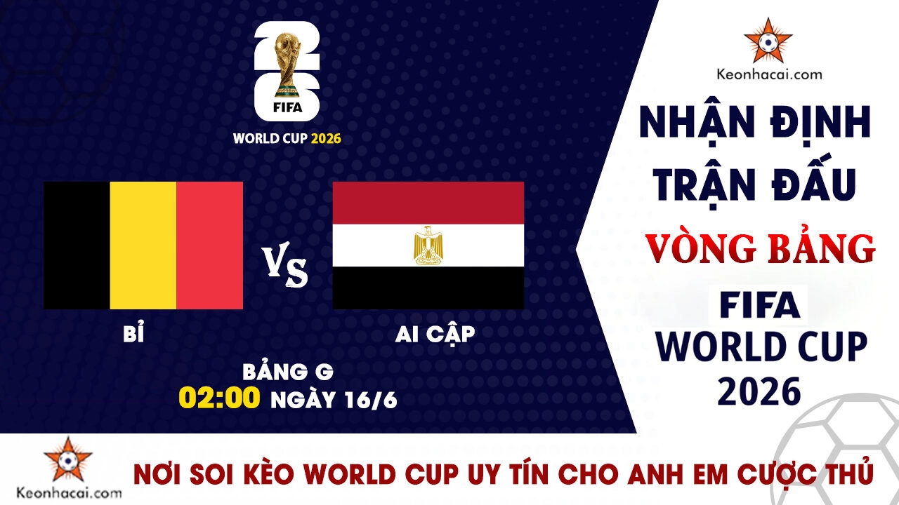 Nhận định trận đấu Bỉ vs Ai Cập tại bảng G World Cup 2026